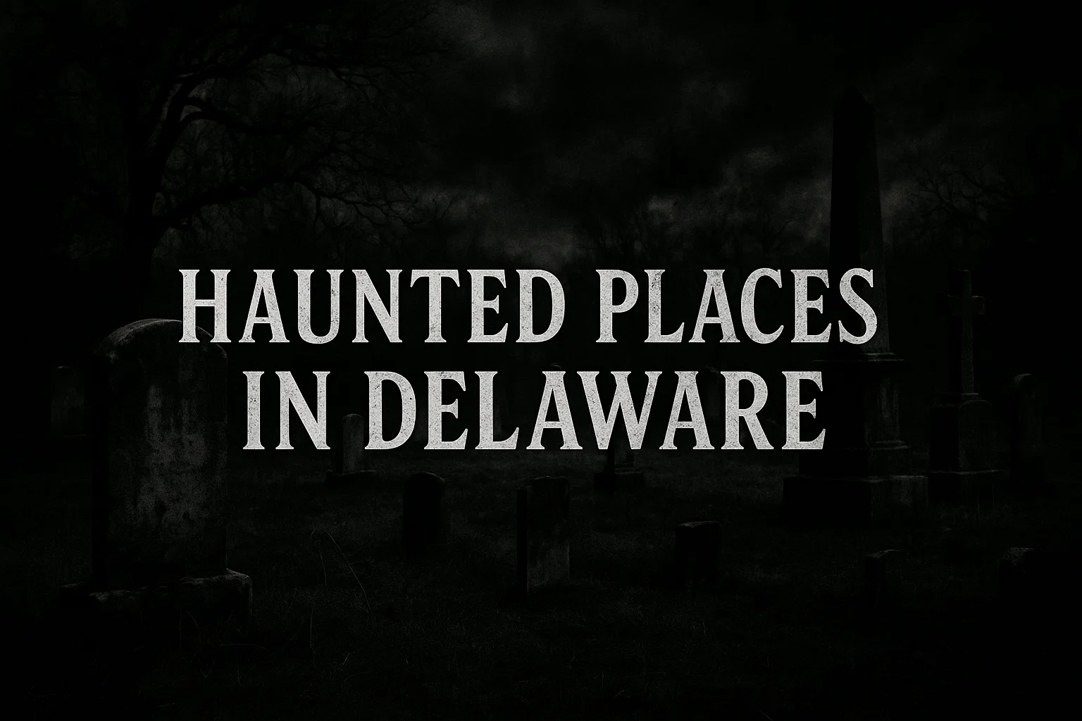 list of all haunted places in Delaware