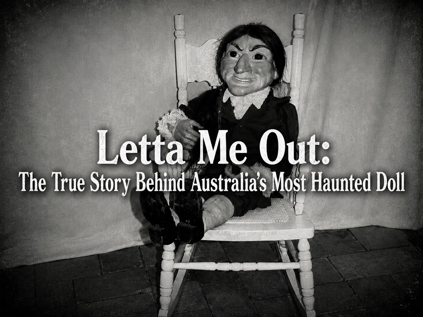 Letta Me Out: The True Story Behind Australia's Most Haunted Doll
